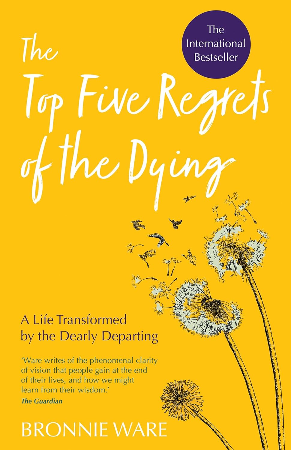 Top Five Regrets of the Dying: A Life Transformed by the Dearly Departing [Bronnie Ware]