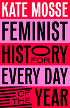 Load image into Gallery viewer, Feminist History For Every Day Of The Year [Kate Mosse &amp; Sophie Bass]
