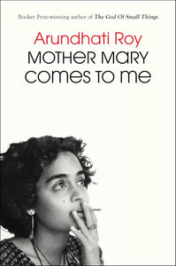 Mother Mary Comes To Me [Arundhati Roy]