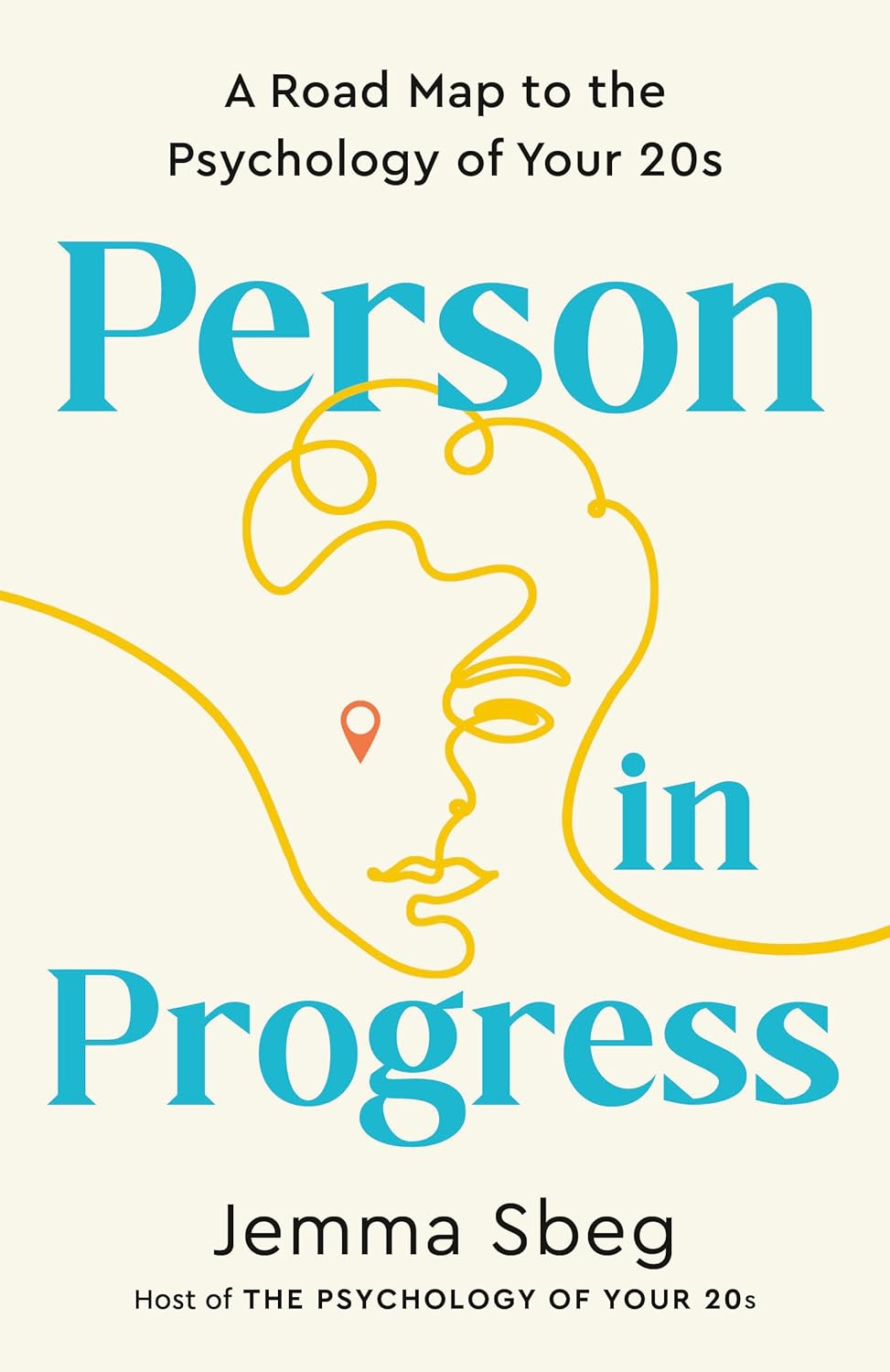 Person in Progress: A Road Map to the Psychology of Your 20s [Jemma Sbeg]