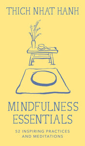 Mindfulness Essentials Cards: 52 Inspiring Practices And Meditations [Thich Nhat Hanh & Jason DeAntonis]