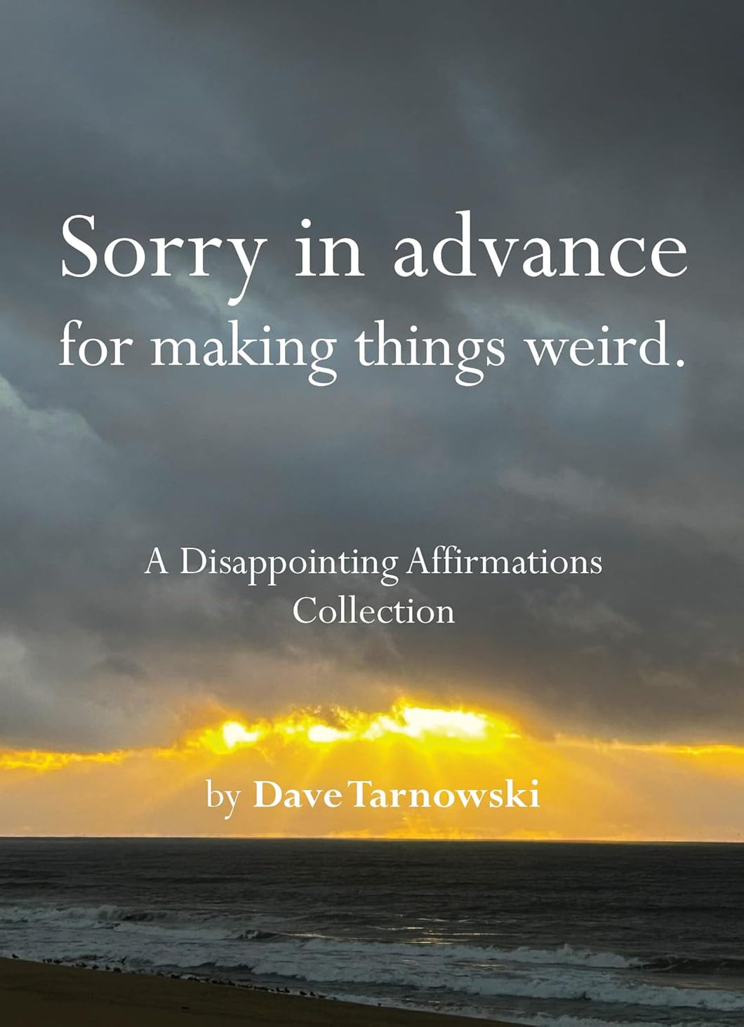 Sorry In Advance For Making Things Weird.: A Disappointing Affirmations Collection [Dave Tarnowski]  ***RELEASE DATE OCTOBER 7, 2025