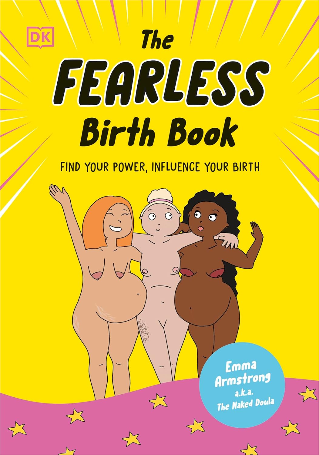 The Fearless Birth Book: Find Your Power, Influence Your Birth [Emma Armstrong a.k.a. The Naked Doula]
