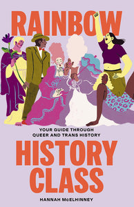 Rainbow History Class: Your Guide Through Queer & Trans History [Hannah McElhinney]