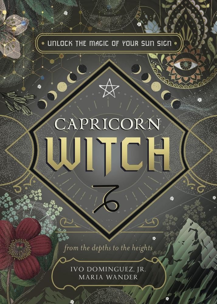 Capricorn Witch: Unlock the Magic of Your Sun Sign [Ivo Dominguez Jr., Maria Wander, et al]