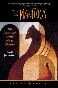 The Manitous: The Spiritual World of the Ojibway [Basil Johnston]