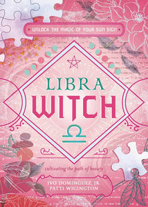 Libra Witch: Unlock The Magic Of Your Sun Sign [Ivo Dominguez Jr., Patti Wigington, et al.]