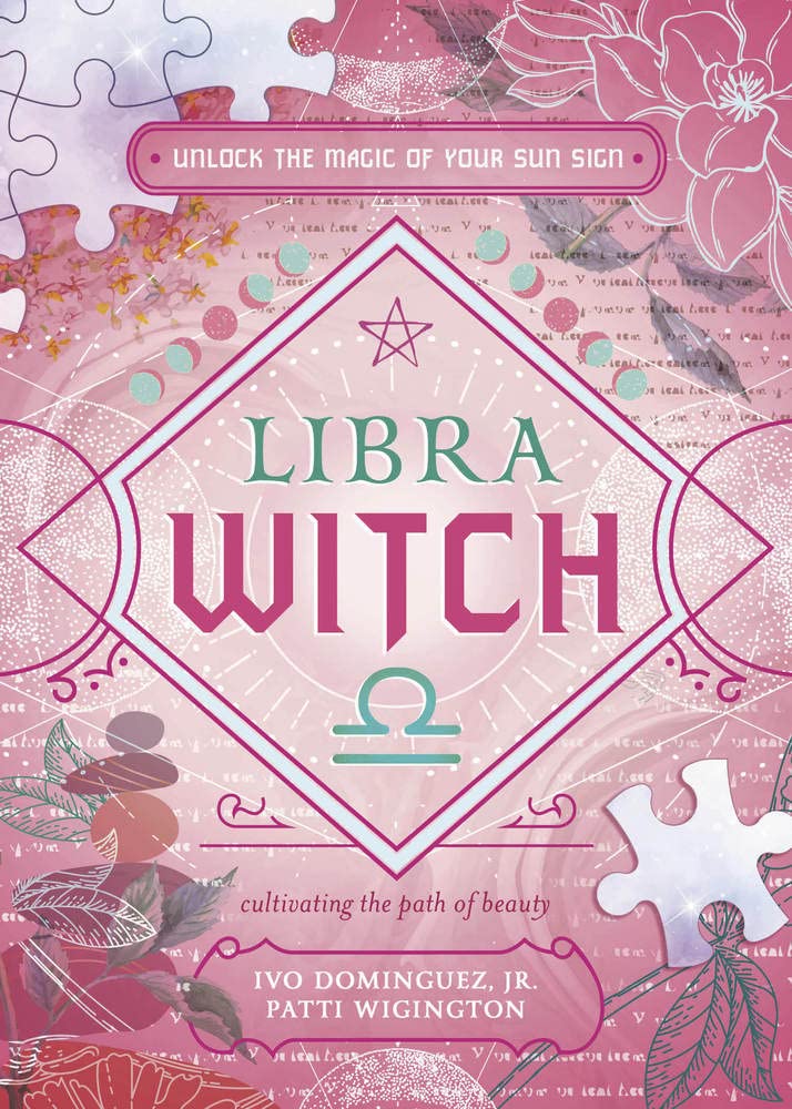 Libra Witch: Unlock The Magic Of Your Sun Sign [Ivo Dominguez Jr., Patti Wigington, et al.]