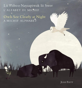 Owls See Clearly at Night/Lii Yiiboo Nayaapiwak lii Swer: A Michif Alphabet/L'Alfabet Di Michif [Julie Flett] *Release date February 2025