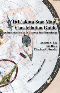Dakota/Lakota Star Map Constellation Guidebook: An Introduction to D(L)akota Star Knowledge [Annette Sharon Lee, Jim Rock & Charlene O'Rourke]l