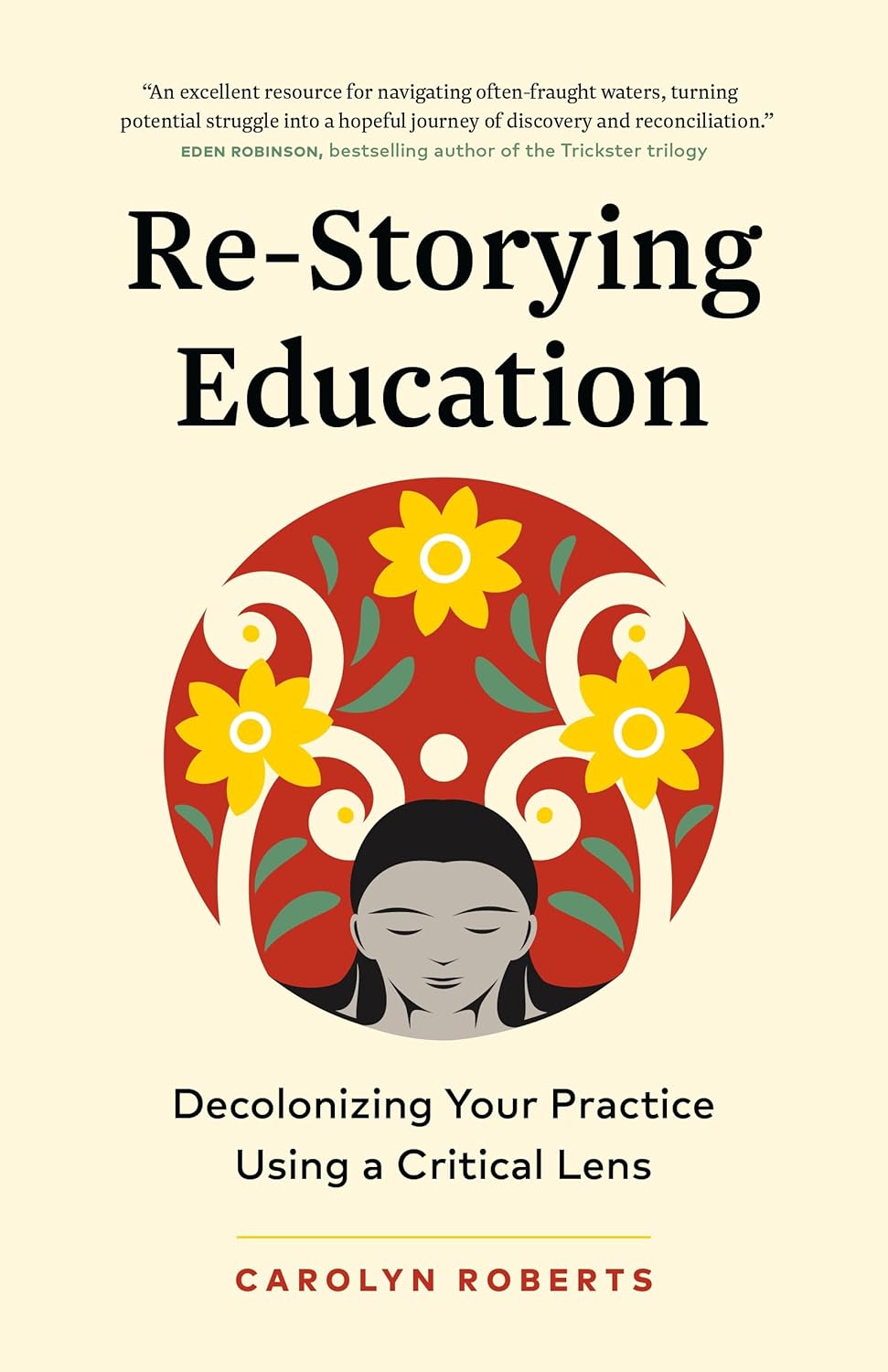 Re-Storying Education: Decolonizing Your Practice Using a Critical Lens [Carolyn Roberts]