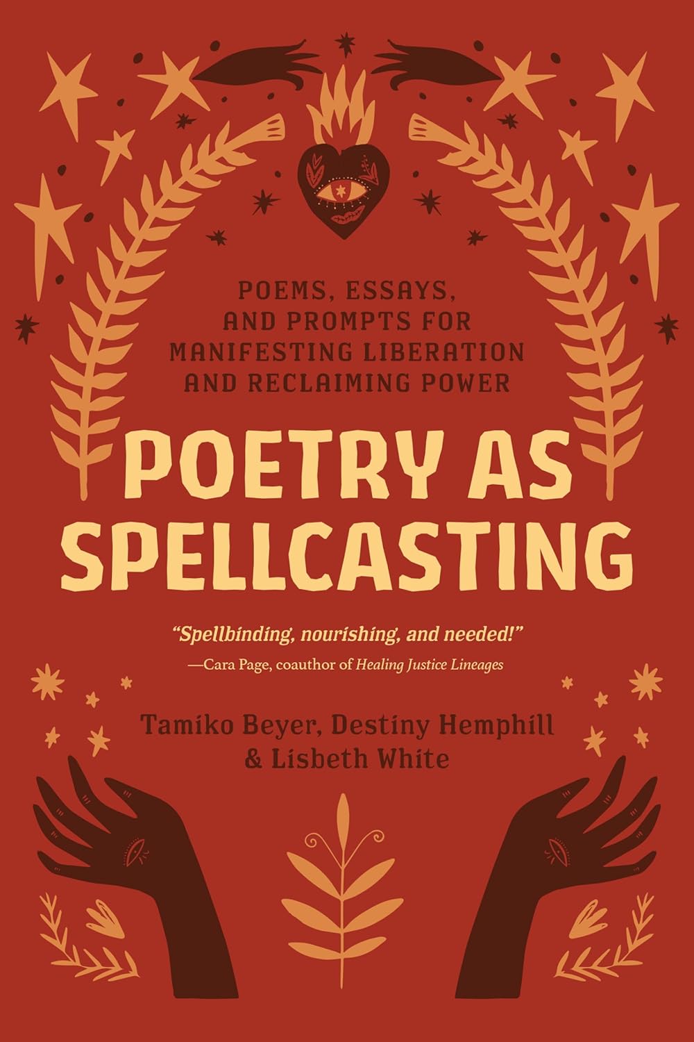 Poetry as Spellcasting: Poems, Essays, And Prompts For Manifesting Liberation And Reclaiming Power [Tamiko Beyer, Destiny Hemphill, et al.]