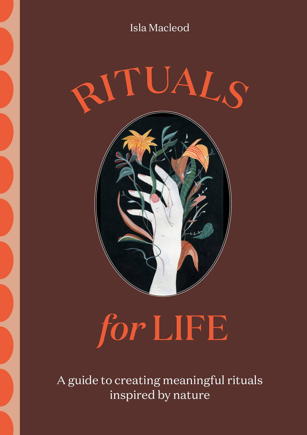 Rituals for Life: A Guide to Creating Meaningful Rituals Inspired by Nature [Isla Macleod]