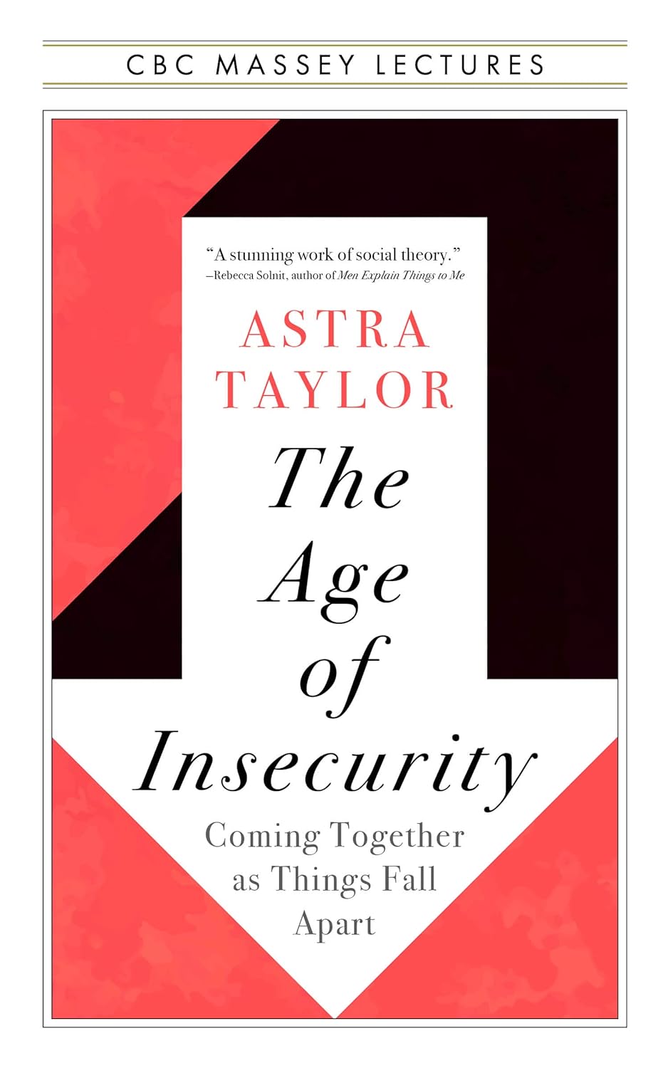 The Age Of Insecurity: Coming Together As Things Fall Apart [Astra Taylor]