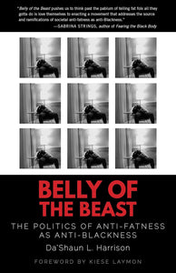 Belly Of The Beast: The Politics Of Anti-Fatness As Anti-Blackness [Da'Shaun L. Harrison]