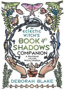 The Eclectic Witch's Book Of Shadows Companion: A Workbook for Your Witchy Wisdom [Deborah Blake]
