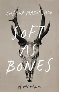 Soft As Bones: A Memoir [Chyana Marie Sage]