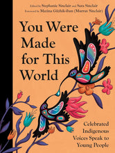 Load image into Gallery viewer, You Were Made For This World: Celebrated Indigenous Voices Speak To Young People [Edited by Stephanie Sinclair &amp; Sara Sinclair]
