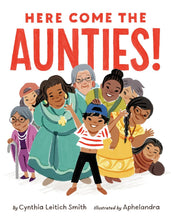 Load image into Gallery viewer, Here Come The Aunties! [Cynthia Leitich Smith &amp; Aphelandra]
