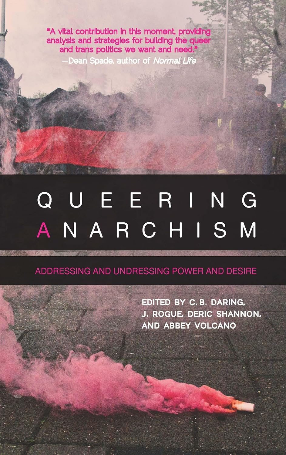 Queering Anarchism: Addressing and Undressing Power and Desire [Edited by Deric Shannon & J. Rogue]