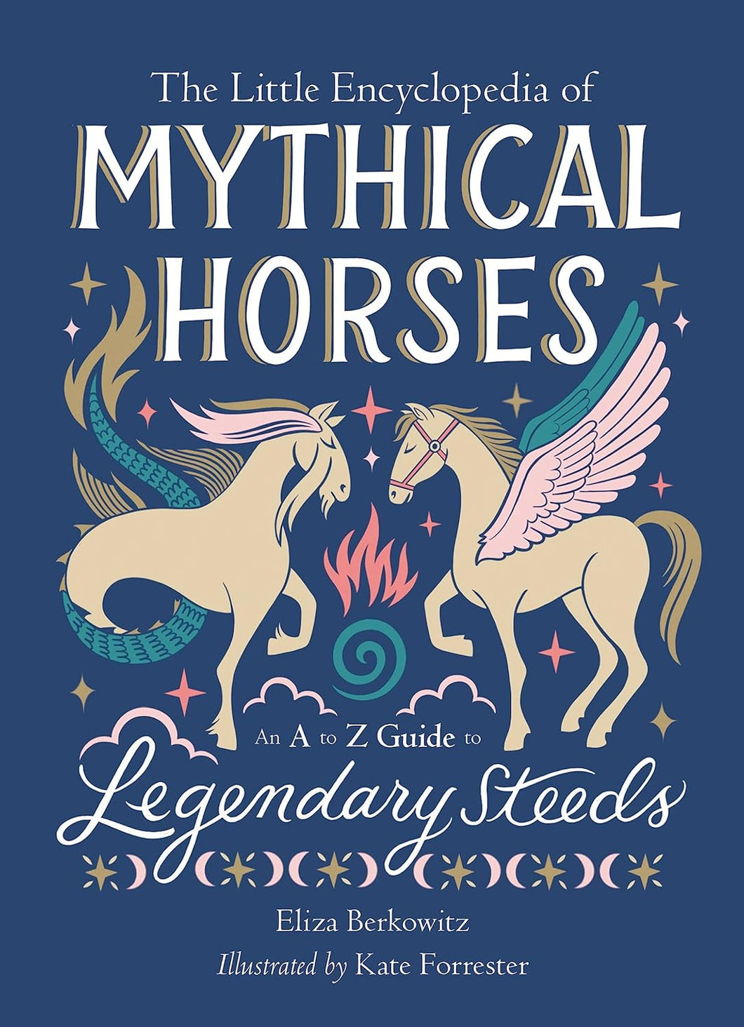 The Little Encyclopedia Of Mythical Horses: An A-to-Z Guide To Legendary Steeds [ Eliza Berkowitz]