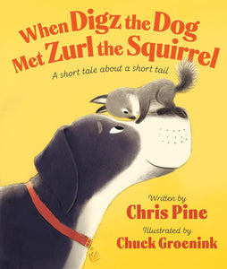 When Digz the Dog Met Zurl the Squirrel: A Short Tale About a Short Tail [Chris Pine]