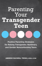 Load image into Gallery viewer, Parenting Your Transgender Teen: Positive Parenting Strategies For Raising Transgender, Nonbinary, And Gender Nonconforming Teens [Andrew Maxwell Triska MSW LCSW]
