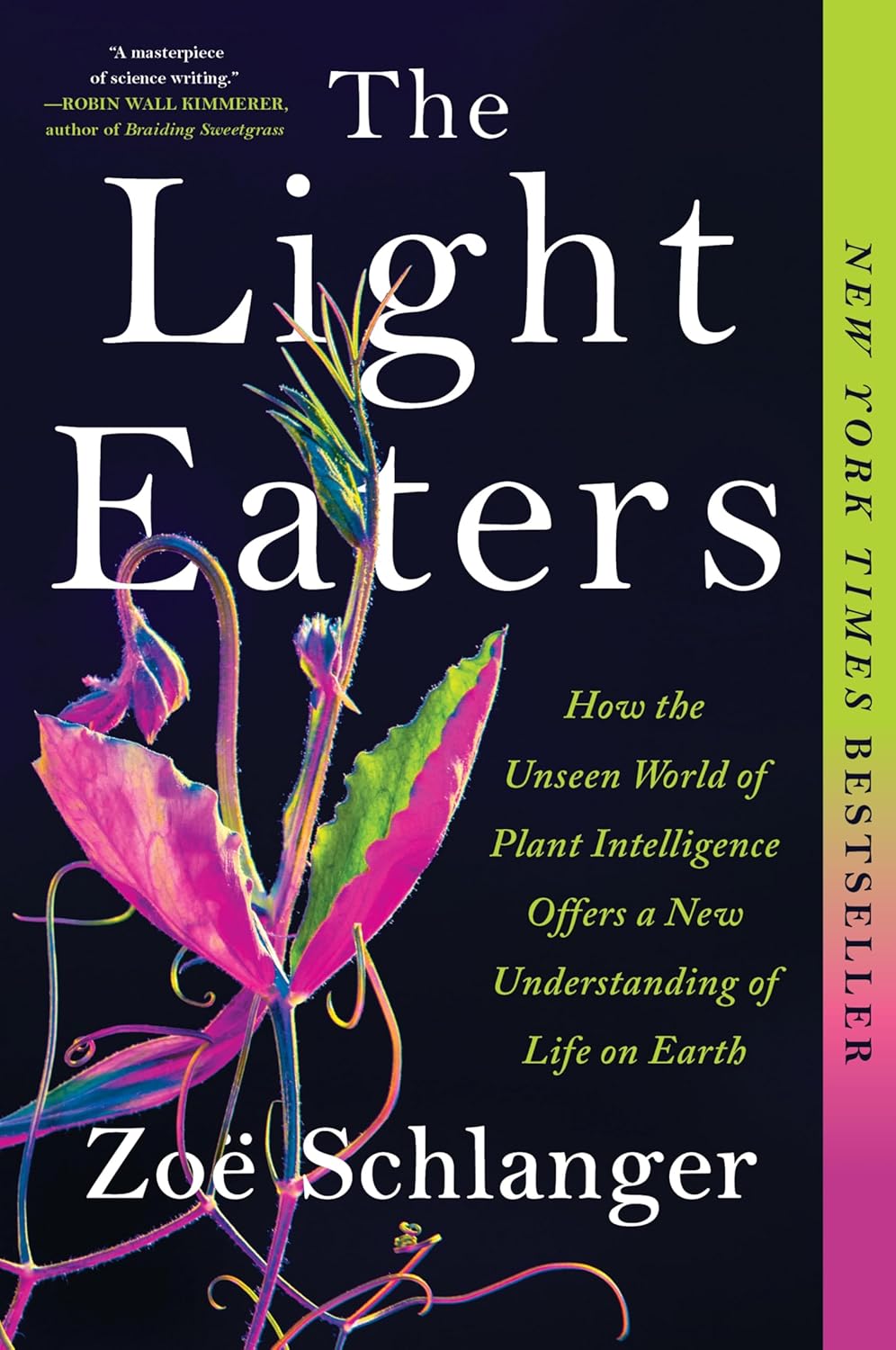 The Light Eaters: HowThe Unseen World Of Plant Intelligence Offers A New Understanding Of Life On Earth [Zoë Schlanger]