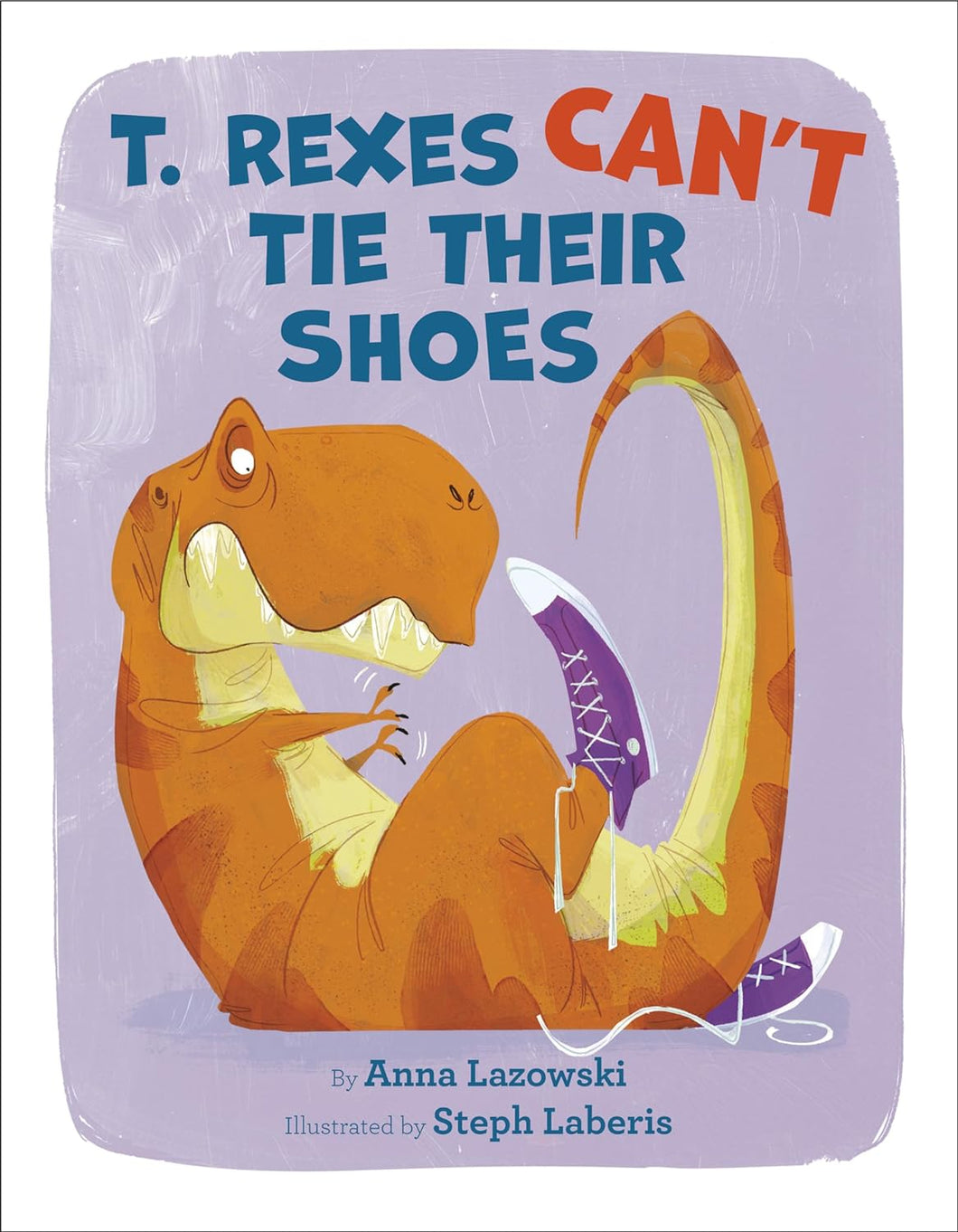 T. Rexes Can't Tie Their Shoes [Anna Lazowski & Steph Laberis]