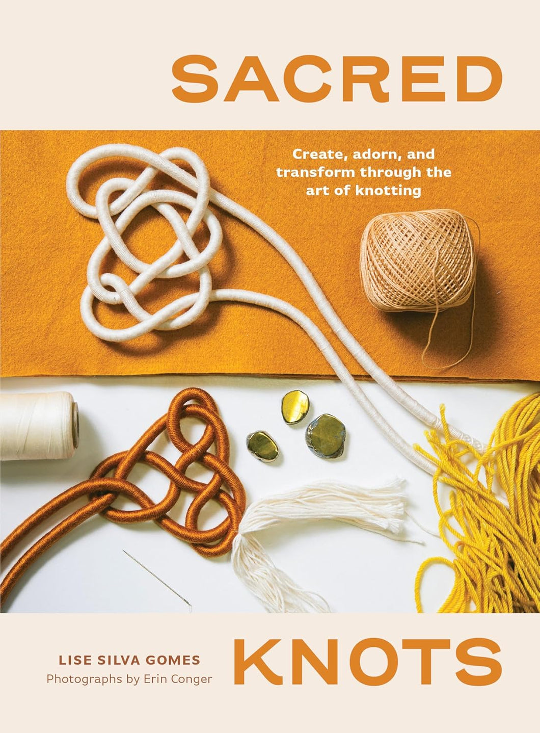Sacred Knots: Create, Adorn, and Transform through the Art of Knotting [Lise Silva Gomes]