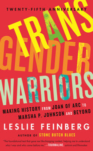 Transgender Warriors: Making History From Joan Of Arc To Marsha P. Johnson And Beyond [Leslie Feinberg]