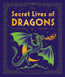 The Secret Lives of Dragons [Zoya Agnis]