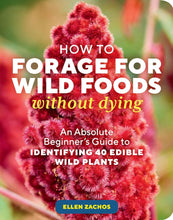 Load image into Gallery viewer, How To Forage For Wild Foods Without Dying: An Absolute Beginner&#39;s Guide To Identifying 40 Edible Wild Plants [Ellen Zachos]
