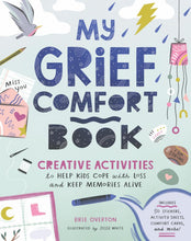 Load image into Gallery viewer, My Grief Comfort Book: Creative Activities To Help Kids Cope With Loss And Keep Memories Alive [Brie Overton &amp; Jesse White]
