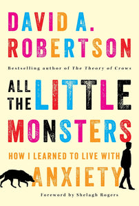 All The Little Monsters: How I Learned To Live With Anxiety [David A. Robertson]