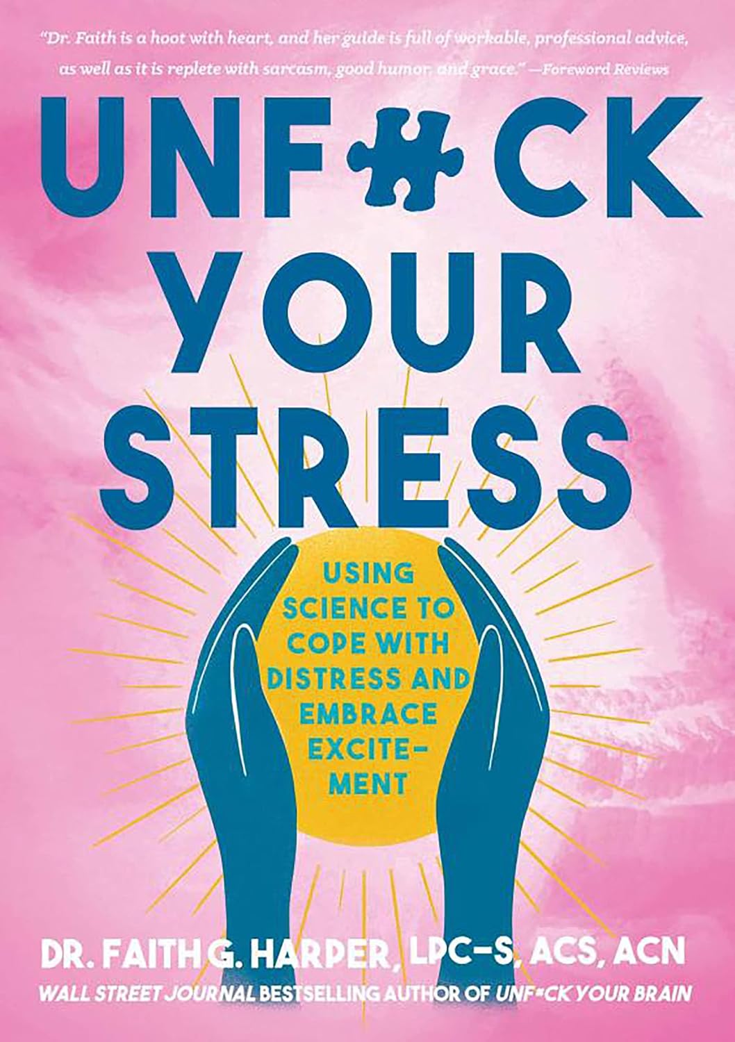 Unfuck Your Stress: Using Science To Cope With Distress And Embrace Excitement [Faith G. Harper, PhD]