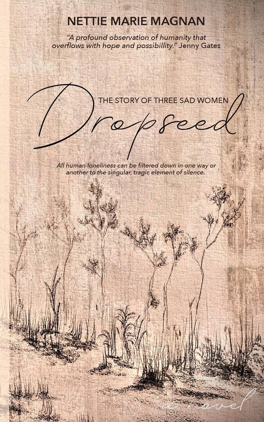 Dropseed: The Story Of Three Sad Women [Nettie Marie Magnan]