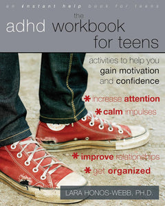 The ADHD Workbook For Teens: Activities To Help You Gain Motivation And Confidence [Lara Honos-Webb, PH.D.]