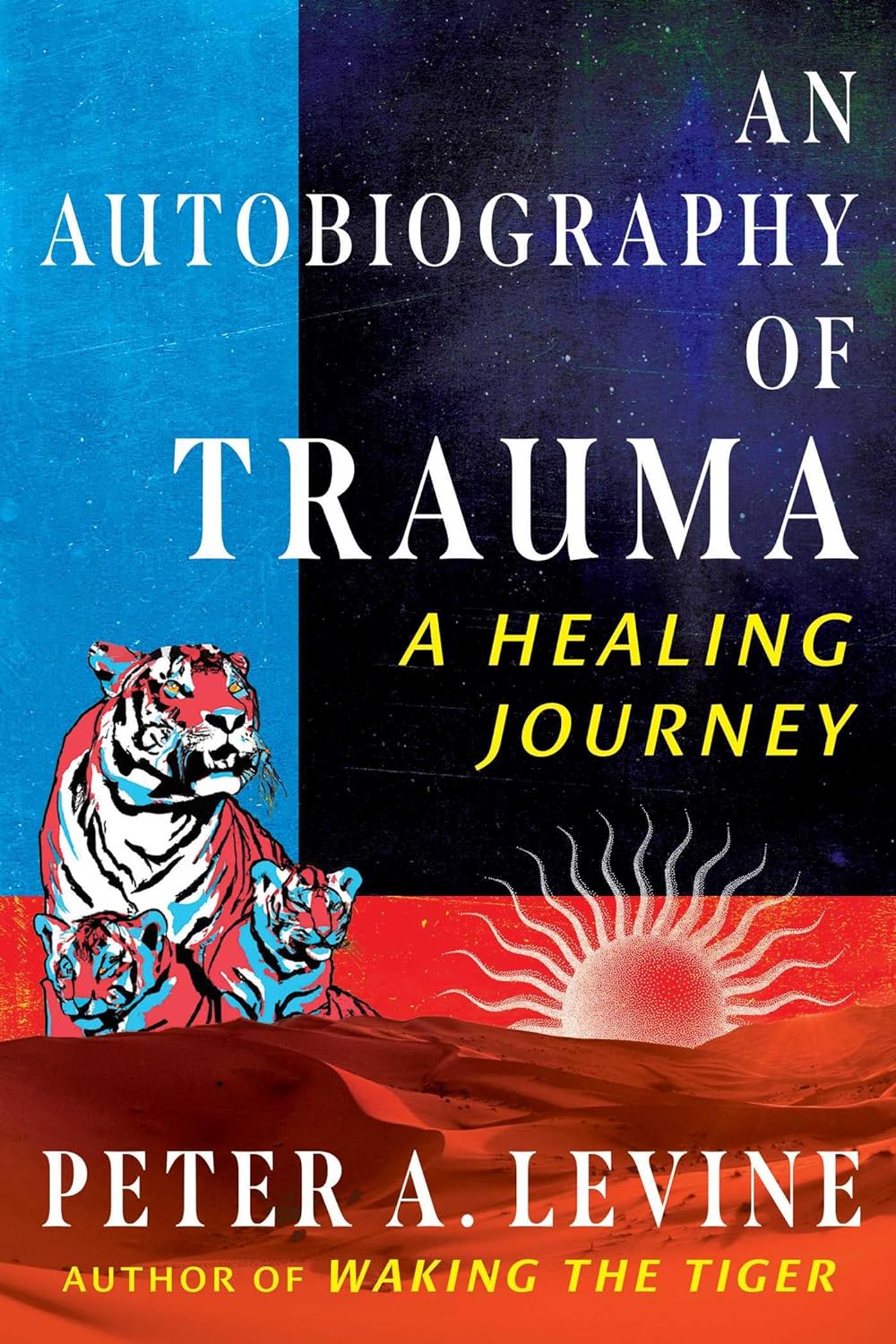 An Autobiography Of Trauma: A Healing Journey [Peter Levine]