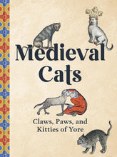 Load image into Gallery viewer, Medieval Cats: Claws, Paws, And Kitties Of Yore  [Catherine Nappington]
