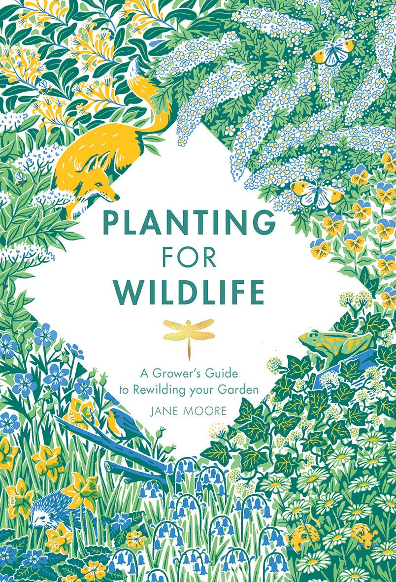 Planting for Wildlife: A Grower's Guide to Rewilding Your Garden [Jane Moore]