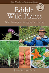 Edible Wild Plants Volume 2: Wild Foods From Foraging To Feasting  [John Kallas]