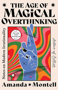 The Age Of Magical Overthinking [Amanda Montell]