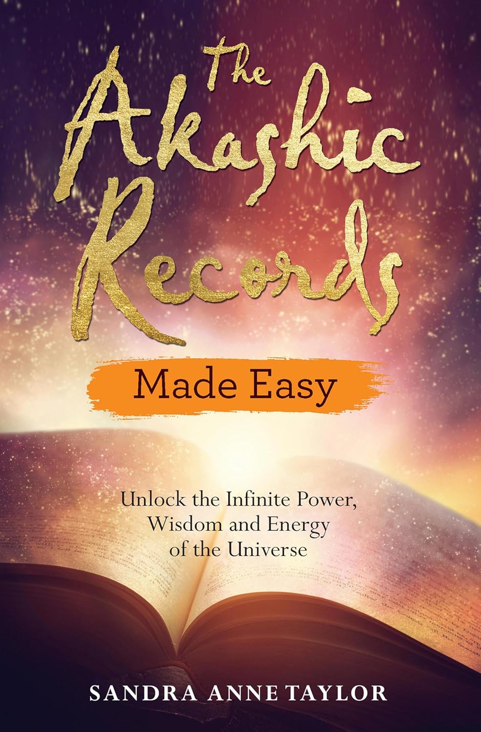 The Akashic Records Made Easy: Unlock The Infinite Power, Wisdom And Energy Of The Universe [Sandra Anne Taylor]