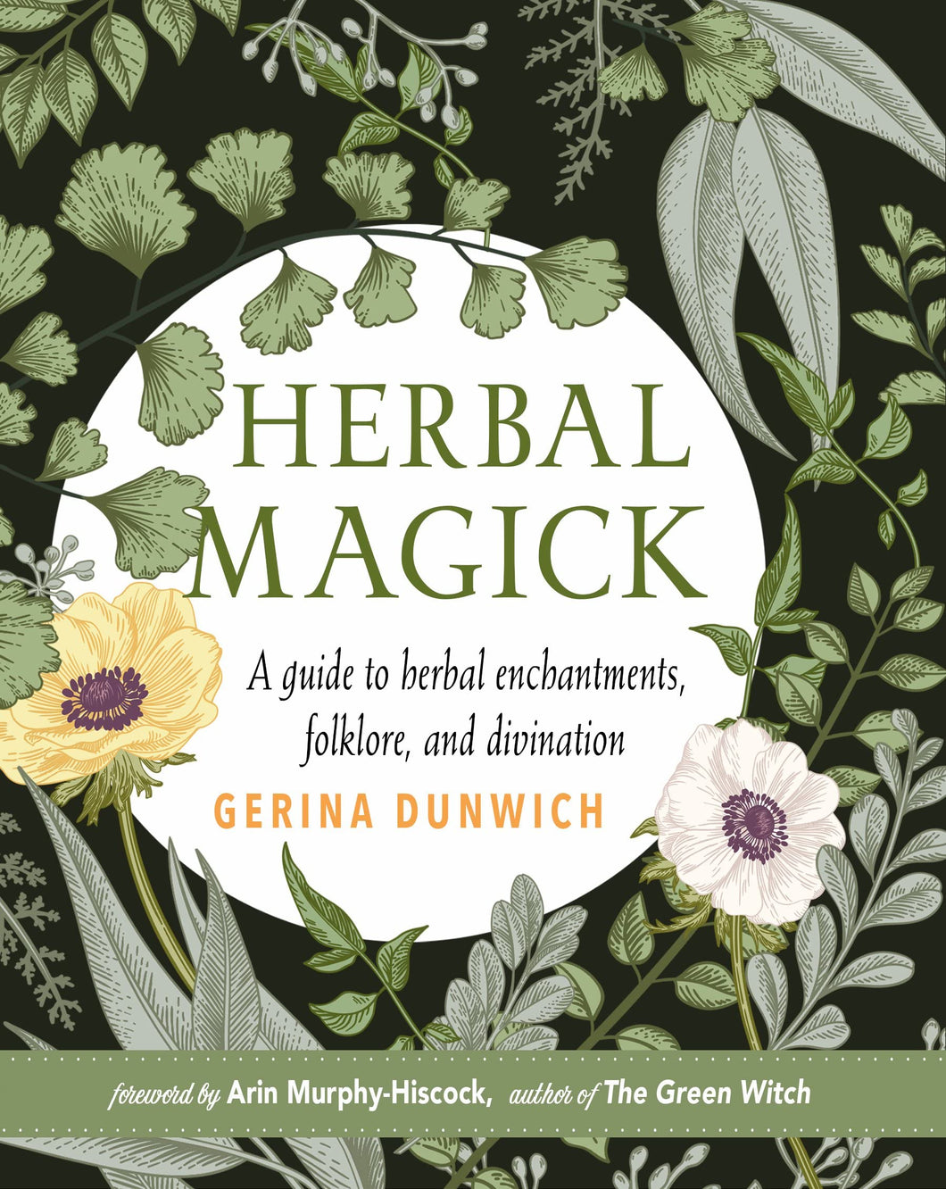 Herbal Magick: A Guide To Herbal Enchantments, Folklore & Divination [Gerina Dunwich]