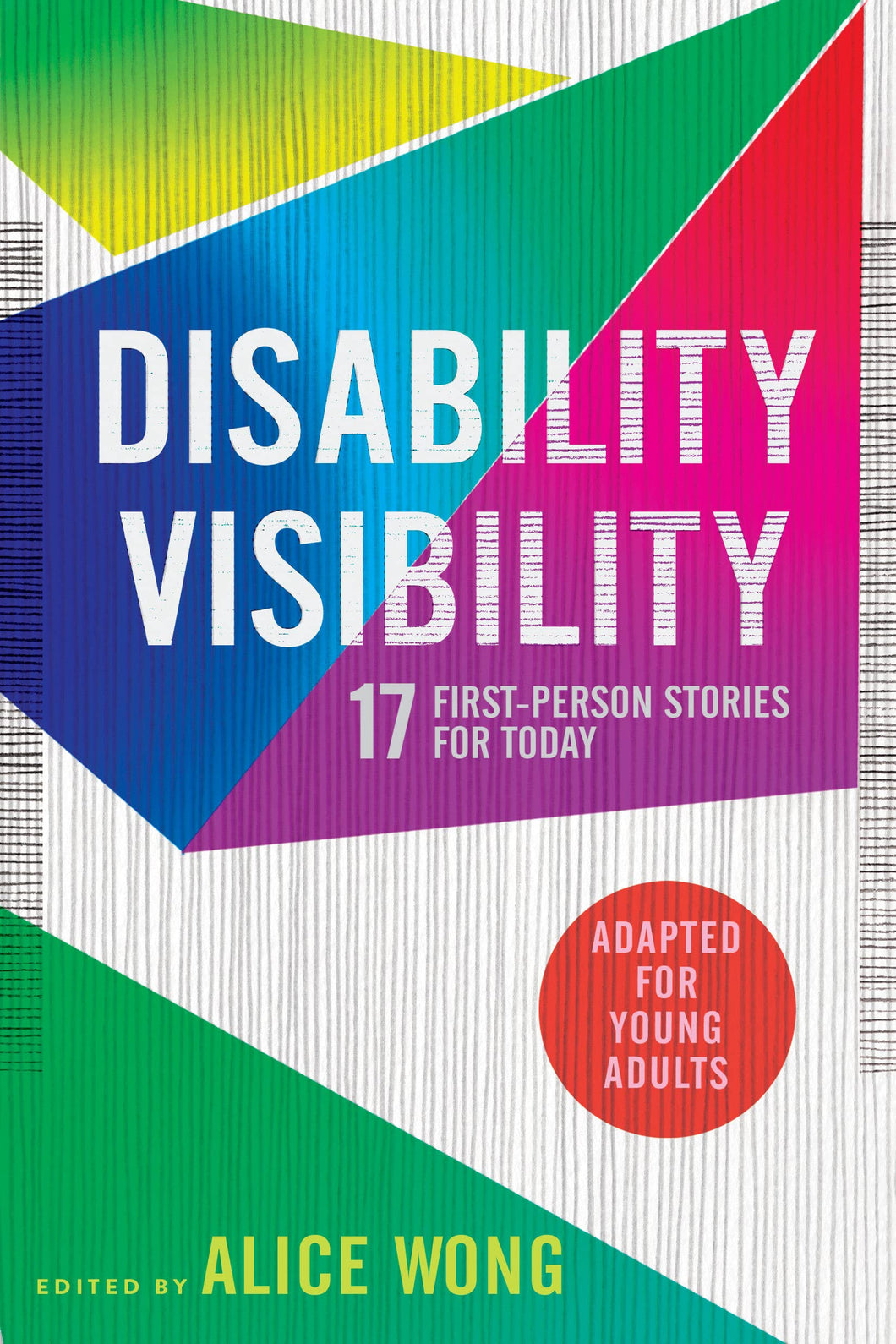 Disability Visibility (Adapted For Young Adults): 17 First-Person Stories For Today [Alice Wong]