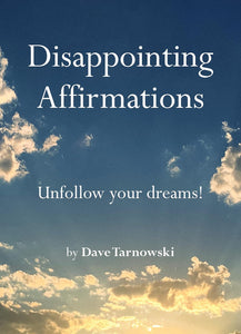 Disappointing Affirmations: Unfollow Your Dreams! [Dave Tarnowski]