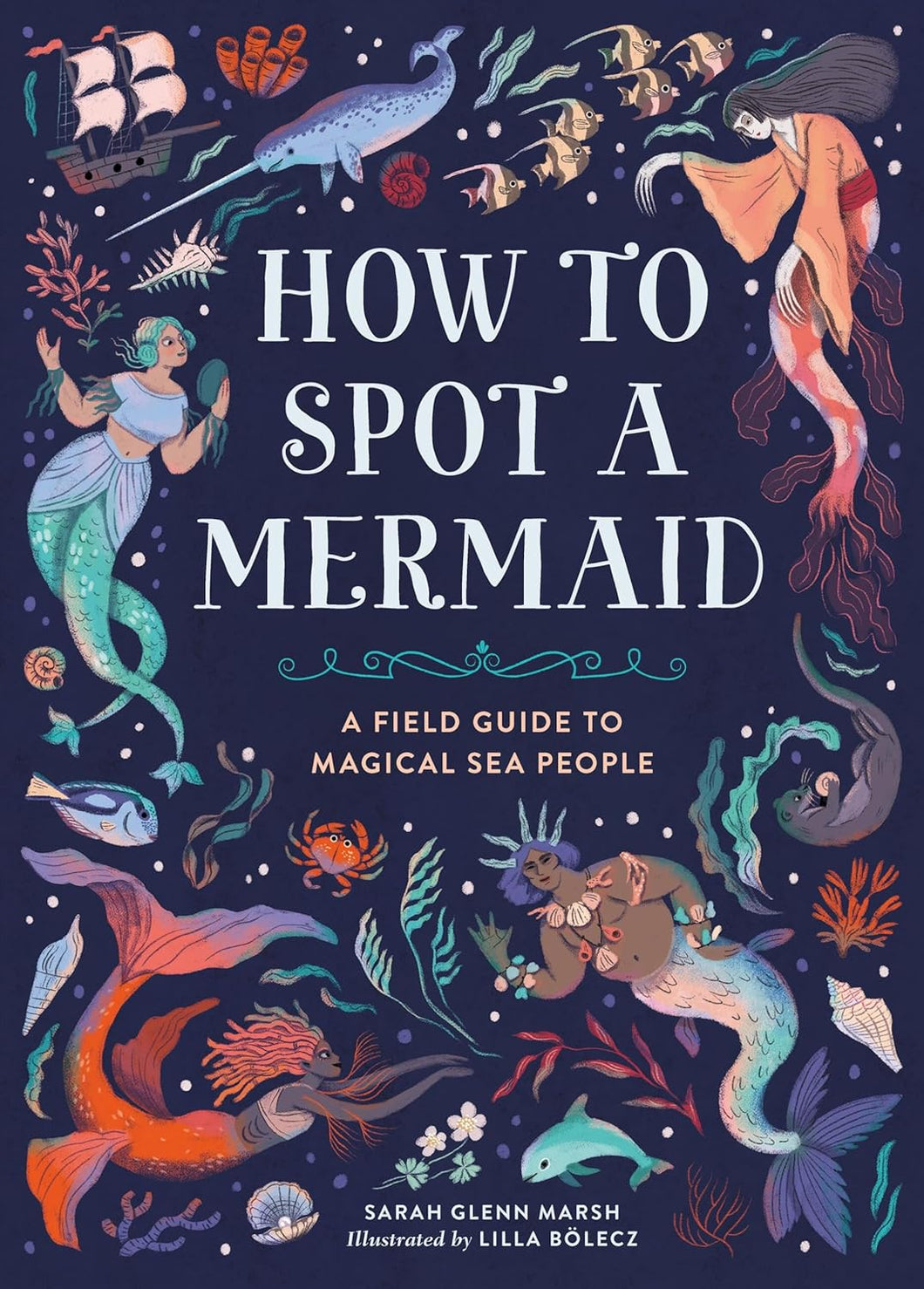How to Spot a Mermaid: A Field Guide to Magical Sea People [Sarah Glenn Marsh]