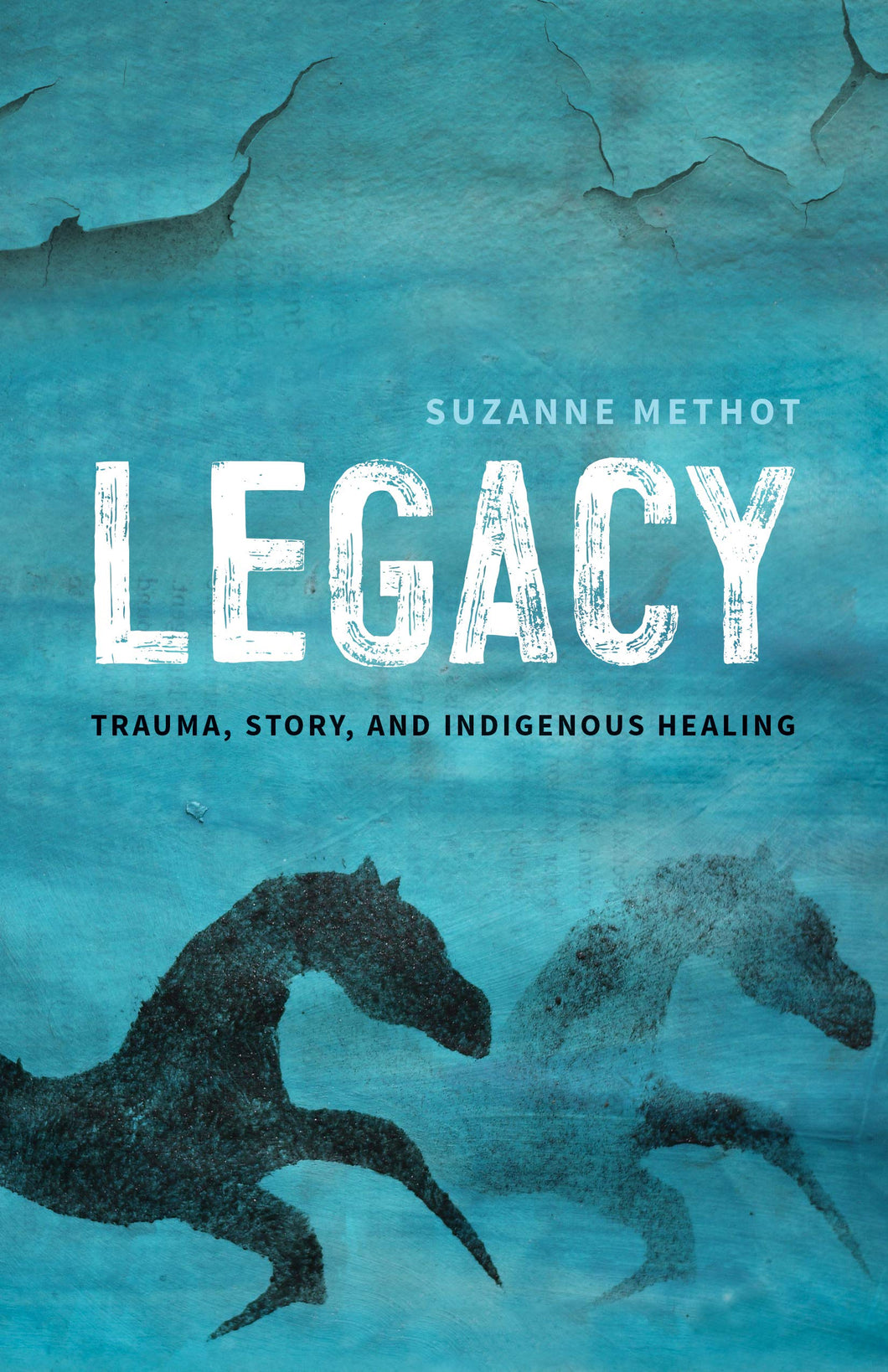 Legacy: Trauma, Story, And Indigenous Healing [Suzanne Methot]