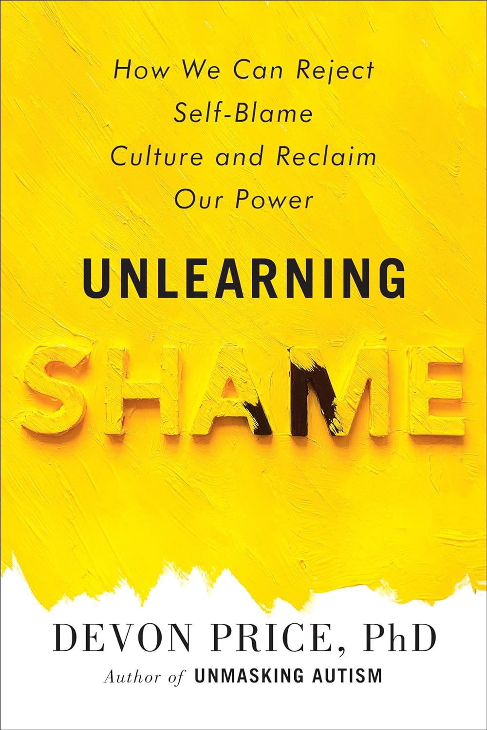 Unlearning Shame: How We Can Reject Self-Blame Culture and Reclaim Our Power [Devon Price PhD]